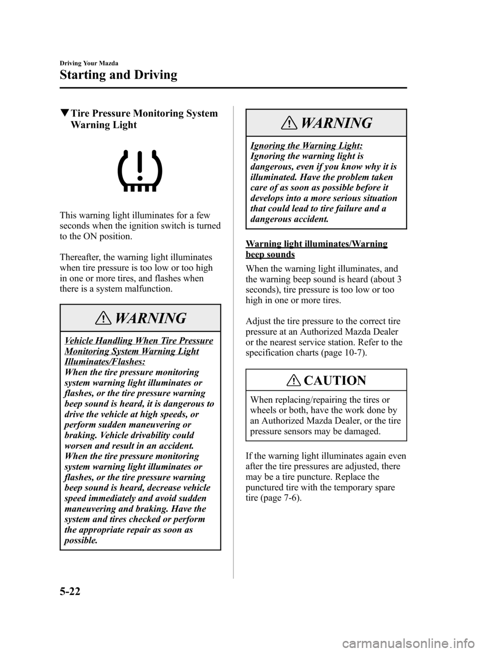 MAZDA MODEL 3 HATCHBACK 2005  Owners Manual (in English) Black plate (132,1)
qTire Pressure Monitoring System
Warning Light
This warning light illuminates for a few
seconds when the ignition switch is turned
to the ON position.
Thereafter, the warning light