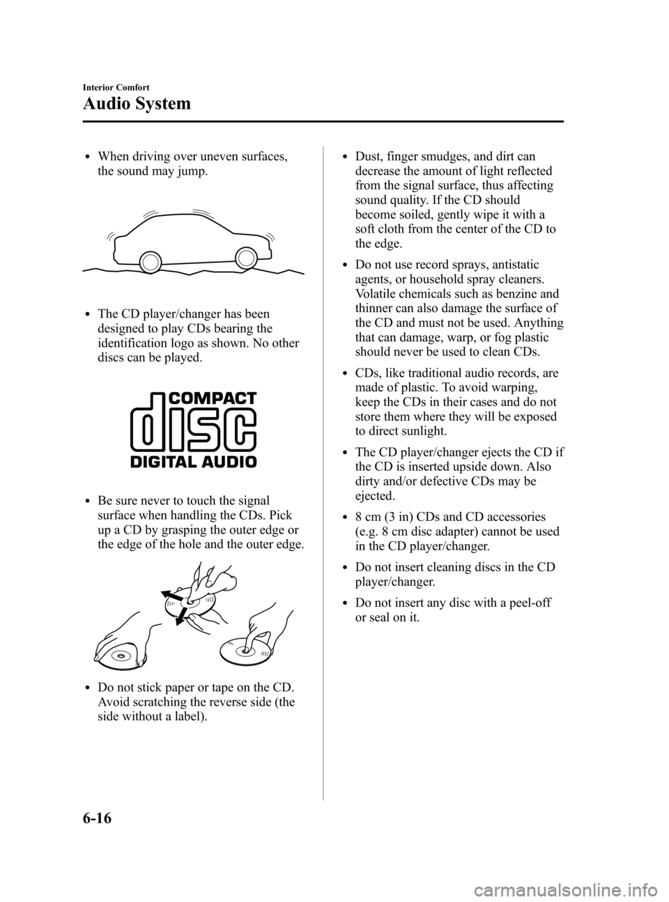 MAZDA MODEL 3 HATCHBACK 2005  Owners Manual (in English) Black plate (178,1)
lWhen driving over uneven surfaces,
the sound may jump.
lThe CD player/changer has been
designed to play CDs bearing the
identification logo as shown. No other
discs can be played.