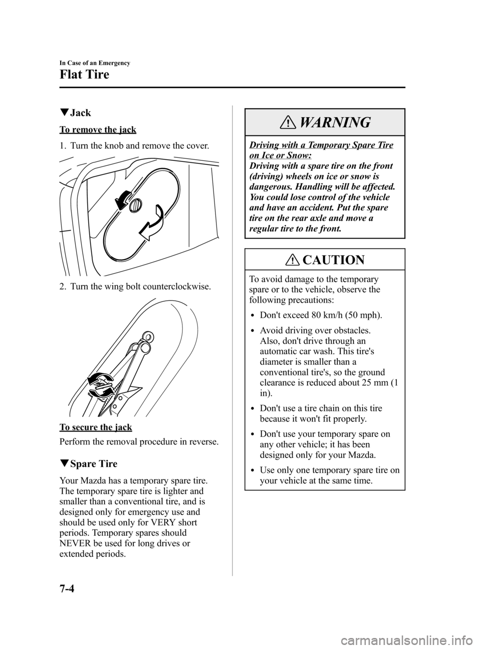 MAZDA MODEL 3 HATCHBACK 2005  Owners Manual (in English) Black plate (212,1)
qJack
To remove the jack
1. Turn the knob and remove the cover.
2. Turn the wing bolt counterclockwise.
To secure the jack
Perform the removal procedure in reverse.
qSpare Tire
You