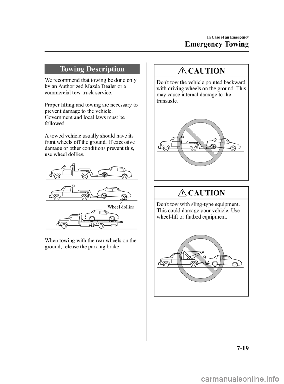 MAZDA MODEL 3 HATCHBACK 2005  Owners Manual (in English) Black plate (227,1)
Towing Description
We recommend that towing be done only
by an Authorized Mazda Dealer or a
commercial tow-truck service.
Proper lifting and towing are necessary to
prevent damage 