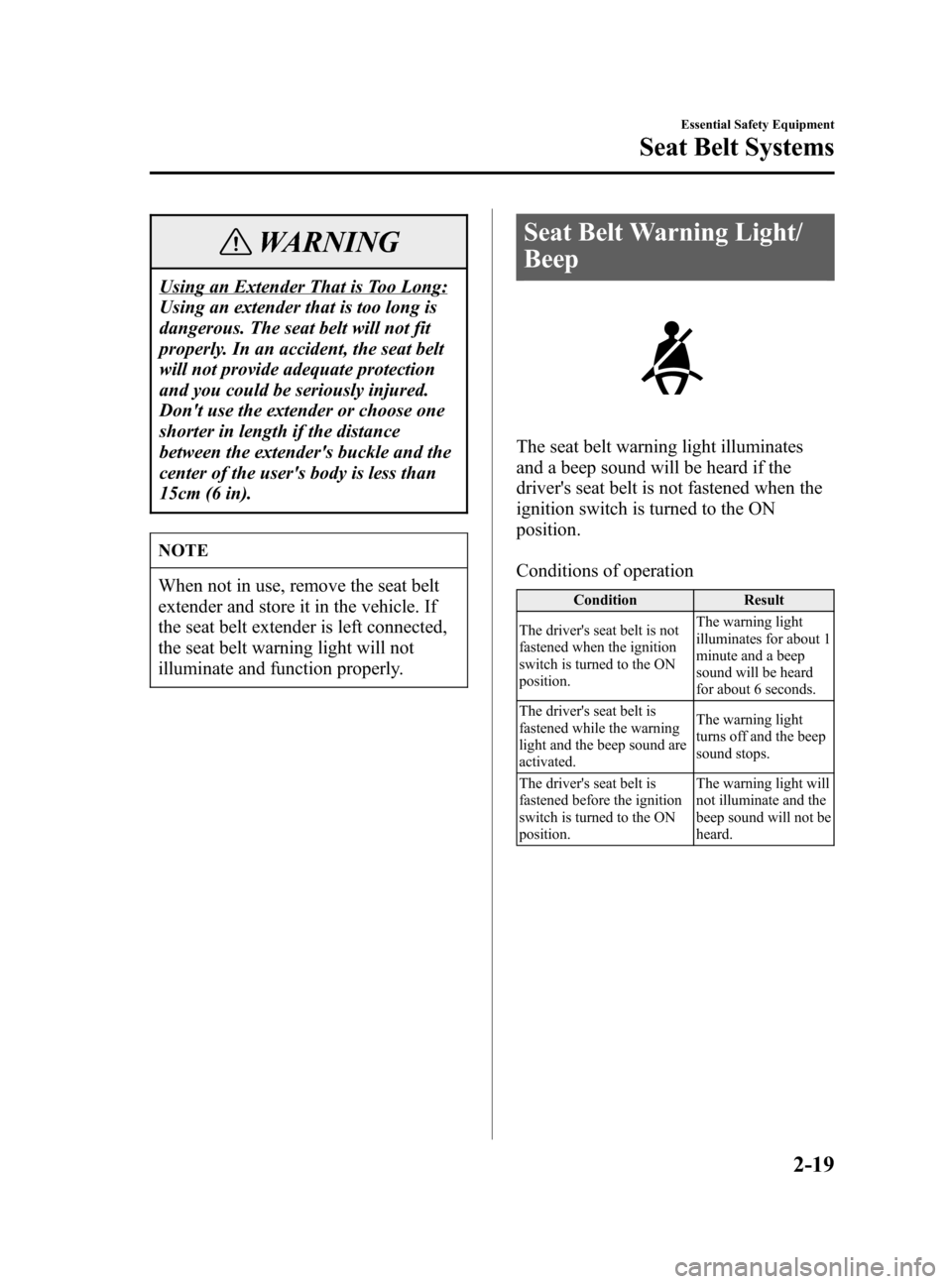 MAZDA MODEL 3 HATCHBACK 2005   (in English) Owners Guide Black plate (33,1)
WARNING
Using an Extender That is Too Long:
Using an extender that is too long is
dangerous. The seat belt will not fit
properly. In an accident, the seat belt
will not provide adeq