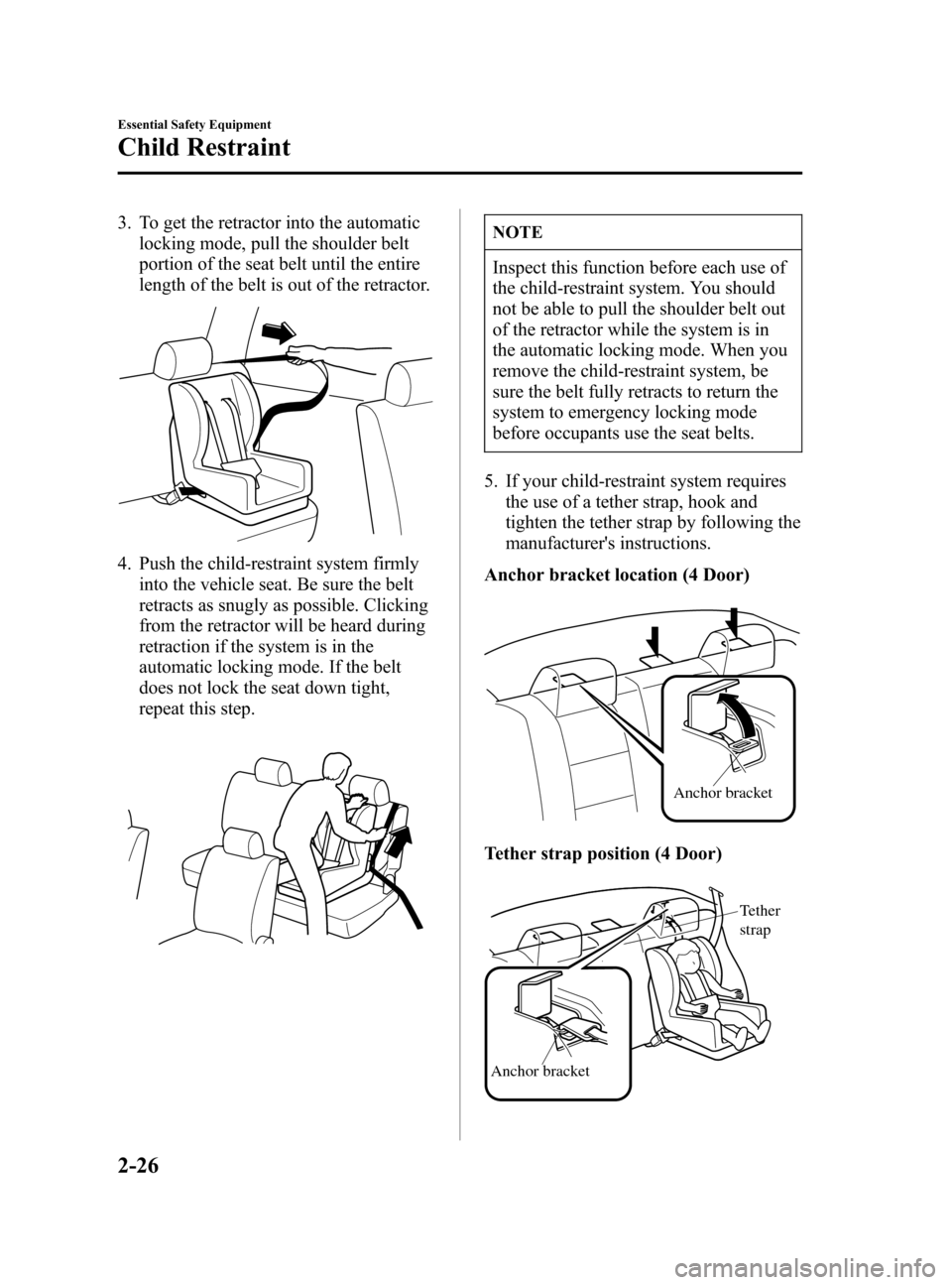 MAZDA MODEL 3 HATCHBACK 2005   (in English) Owners Guide Black plate (40,1)
3. To get the retractor into the automatic
locking mode, pull the shoulder belt
portion of the seat belt until the entire
length of the belt is out of the retractor.
4. Push the chi