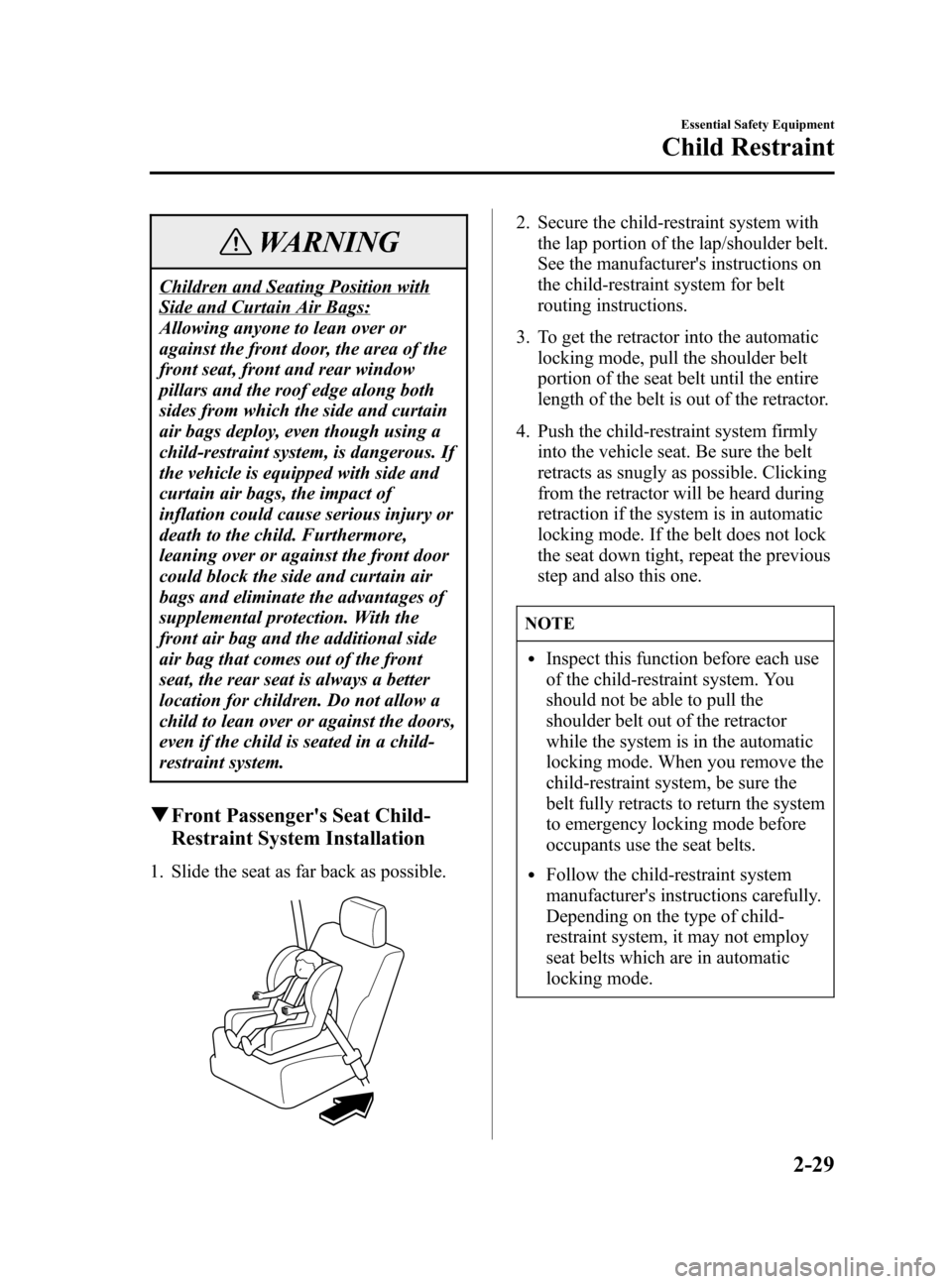 MAZDA MODEL 3 HATCHBACK 2005  Owners Manual (in English) Black plate (43,1)
WARNING
Children and Seating Position with
Side and Curtain Air Bags:
Allowing anyone to lean over or
against the front door, the area of the
front seat, front and rear window
pilla