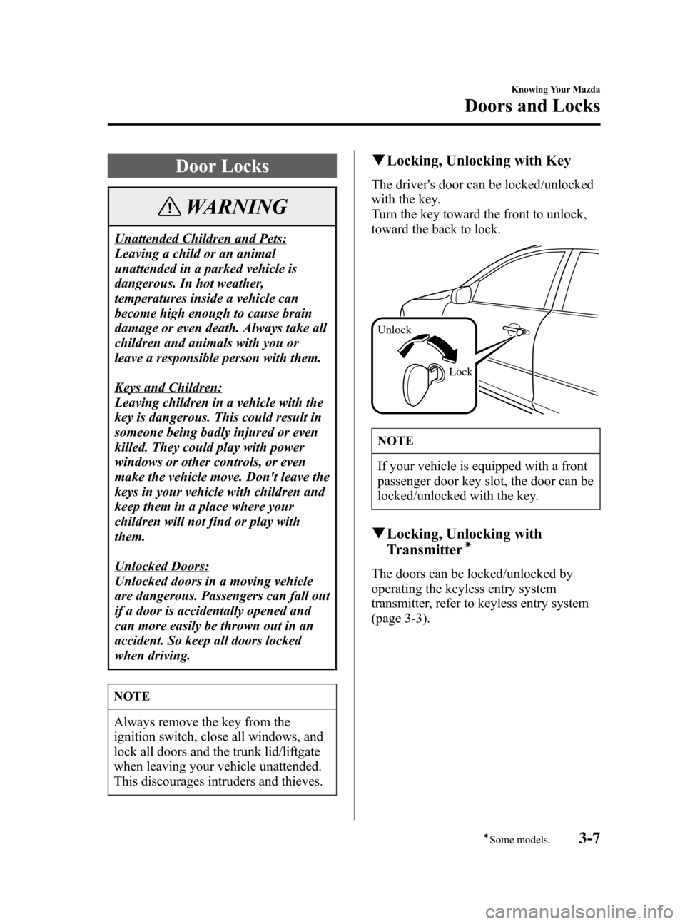 MAZDA MODEL 3 HATCHBACK 2005  Owners Manual (in English) Black plate (75,1)
Door Locks
WARNING
Unattended Children and Pets:
Leaving a child or an animal
unattended in a parked vehicle is
dangerous. In hot weather,
temperatures inside a vehicle can
become h