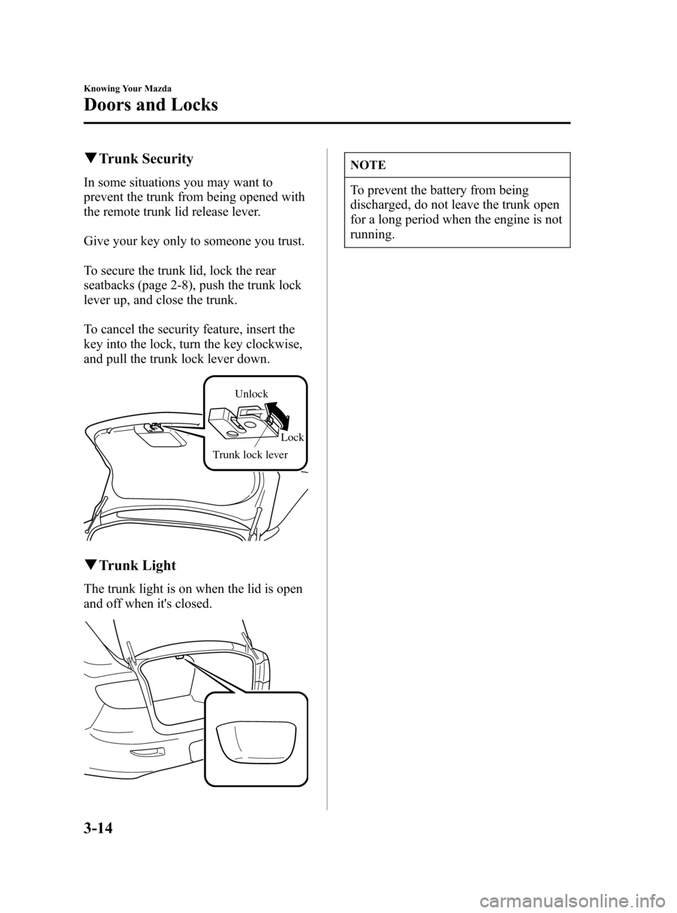 MAZDA MODEL 3 HATCHBACK 2005  Owners Manual (in English) Black plate (82,1)
qTrunk Security
In some situations you may want to
prevent the trunk from being opened with
the remote trunk lid release lever.
Give your key only to someone you trust.
To secure th