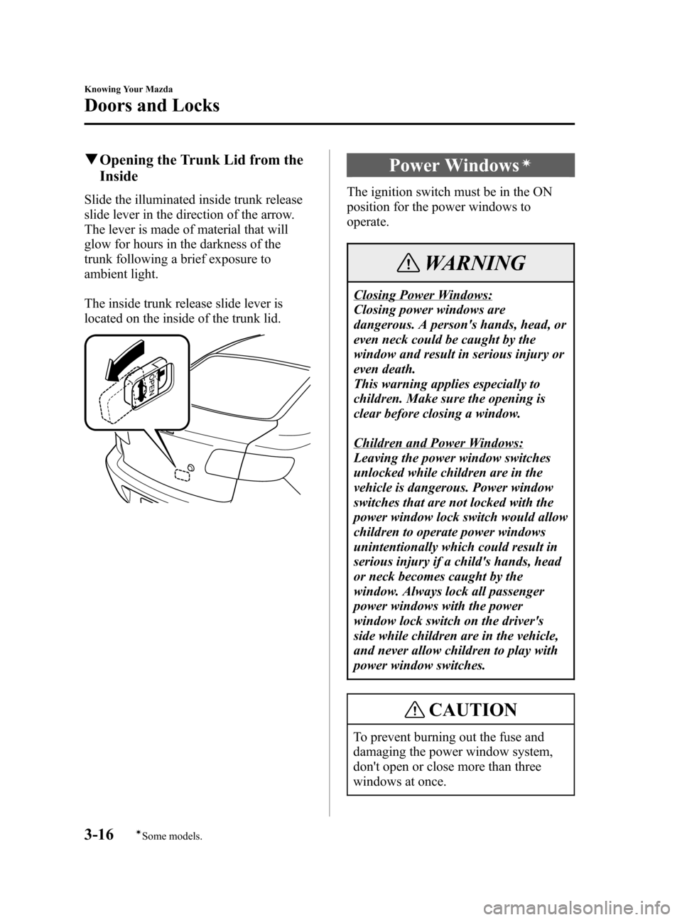 MAZDA MODEL 3 HATCHBACK 2005  Owners Manual (in English) Black plate (84,1)
qOpening the Trunk Lid from the
Inside
Slide the illuminated inside trunk release
slide lever in the direction of the arrow.
The lever is made of material that will
glow for hours i