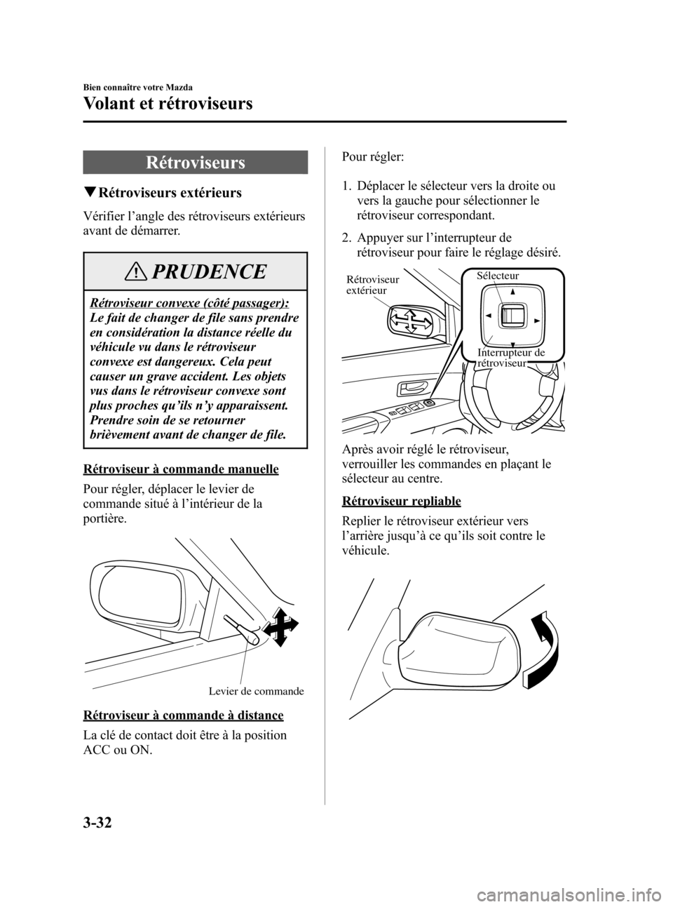 MAZDA MODEL 3 HATCHBACK 2005  Manuel du propriétaire (in French) Black plate (106,1)
Rétroviseurs
qRétroviseurs extérieurs
Vérifier l’angle des rétroviseurs extérieurs
avant de démarrer.
PRUDENCE
Rétroviseur convexe (côté passager):
Le fait de changer d