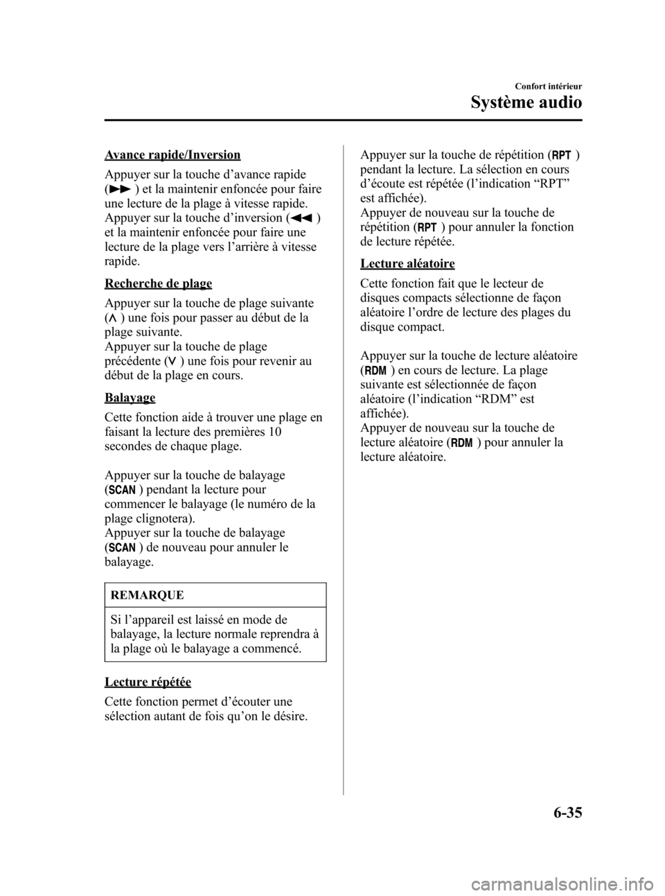 MAZDA MODEL 3 HATCHBACK 2005 Manuel du propriétaire (in French) Black plate (217,1)
Avance rapide/Inversion
Appuyer sur la touche d’avance rapide
(
) et la maintenir enfoncée pour faire
une lecture de la plage à vitesse rapide.
Appuyer sur la touche d’invers MAZDA MODEL 3 HATCHBACK 2005 Manuel du propriétaire (in French) Black plate (217,1)
Avance rapide/Inversion
Appuyer sur la touche d’avance rapide
(
) et la maintenir enfoncée pour faire
une lecture de la plage à vitesse rapide.
Appuyer sur la touche d’invers