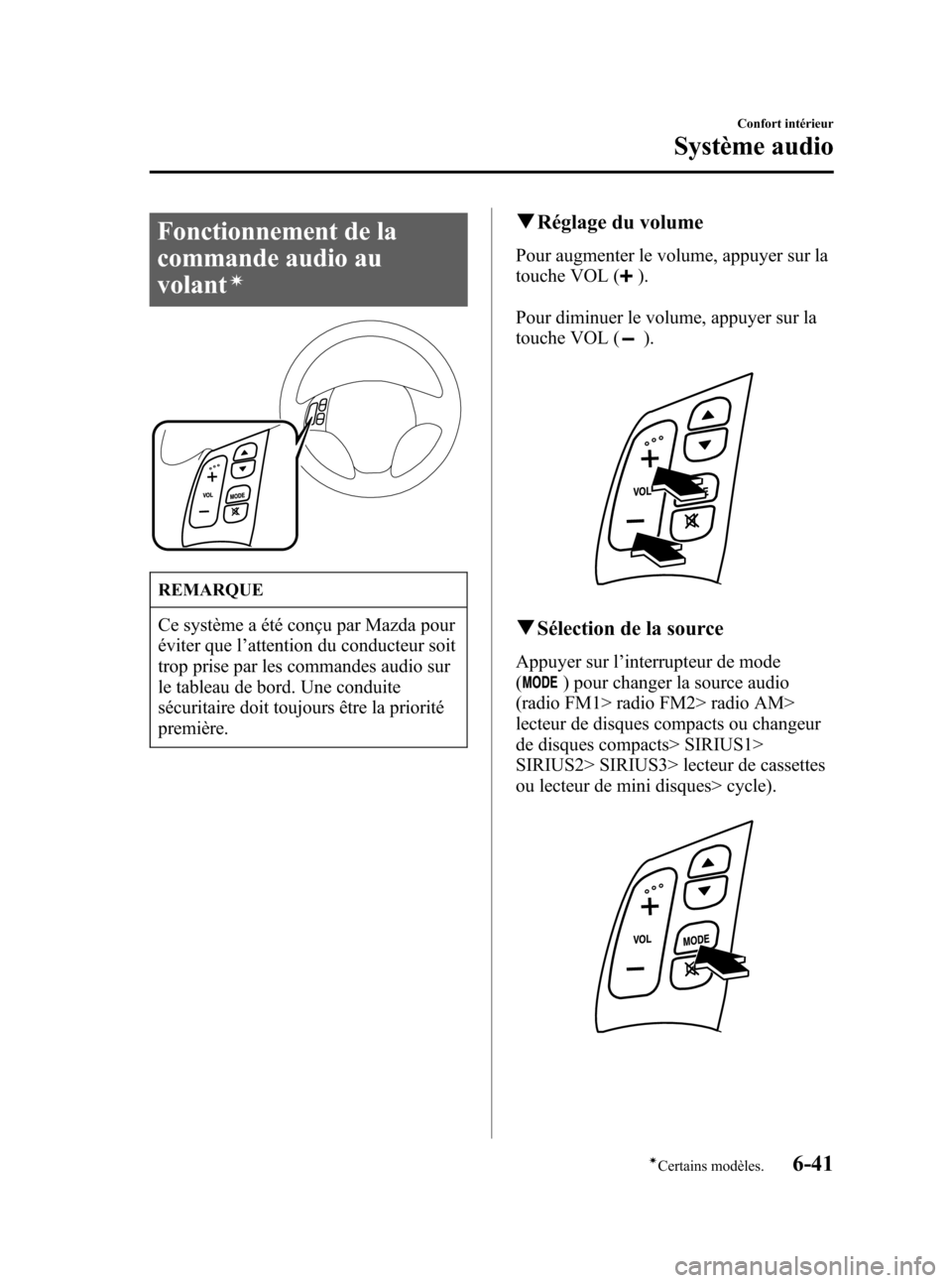 MAZDA MODEL 3 HATCHBACK 2005  Manuel du propriétaire (in French) Black plate (223,1)
Fonctionnement de la
commande audio au
volant
í
REMARQUE
Ce système a été conçu par Mazda pour
éviter que l’attention du conducteur soit
trop prise par les commandes audio 