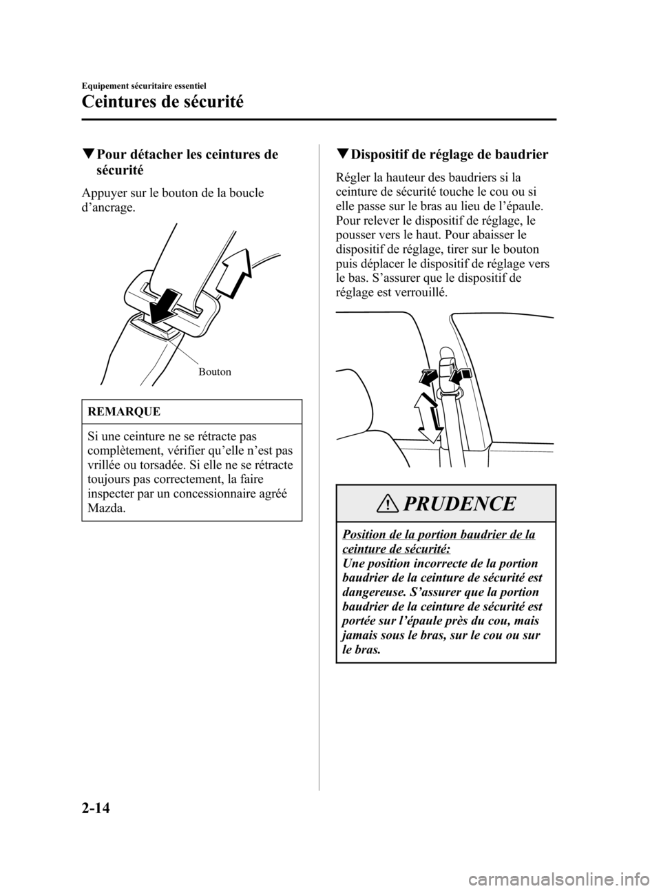 MAZDA MODEL 3 HATCHBACK 2005  Manuel du propriétaire (in French) Black plate (28,1)
qPour détacher les ceintures de
sécurité
Appuyer sur le bouton de la boucle
d’ancrage.
Bouton
REMARQUE
Si une ceinture ne se rétracte pas
complètement, vérifier qu’elle n�