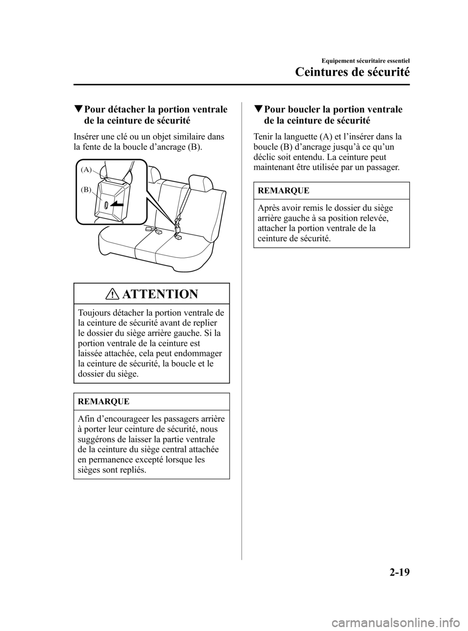 MAZDA MODEL 3 HATCHBACK 2005  Manuel du propriétaire (in French) Black plate (33,1)
qPour détacher la portion ventrale
de la ceinture de sécurité
Insérer une clé ou un objet similaire dans
la fente de la boucle d’ancrage (B).
(A)
(B)
ATTENTION
Toujours déta
