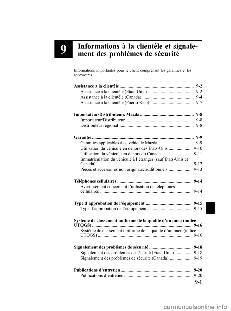 MAZDA MODEL 3 HATCHBACK 2005  Manuel du propriétaire (in French) Black plate (325,1)
9
Informations à la clientèle et signale-
ment des problèmes de sécurité
Informations importantes pour le client comprenant les garanties et les
accessoires.
Assistance à la 