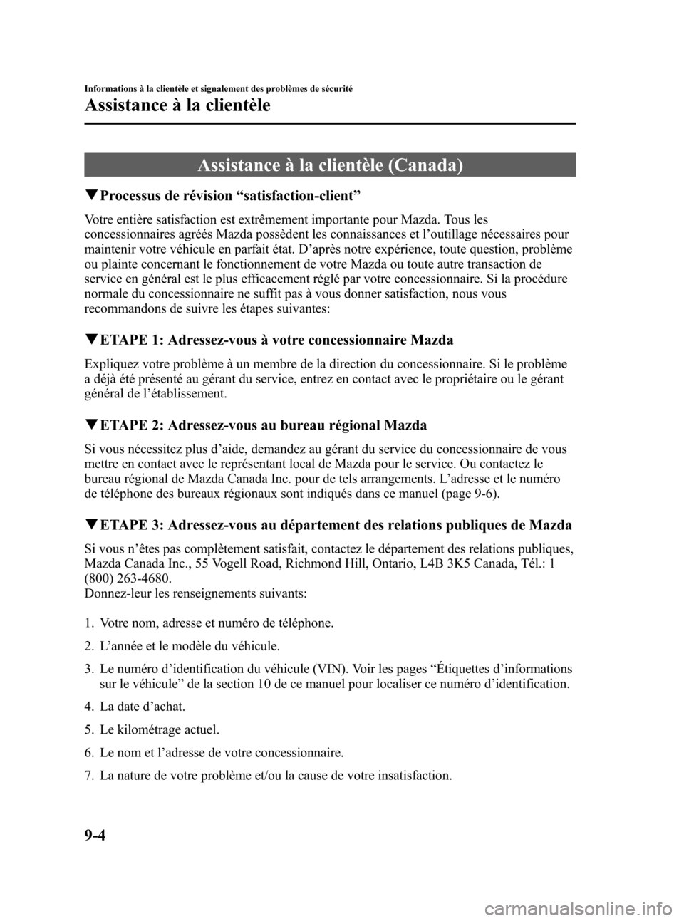 MAZDA MODEL 3 HATCHBACK 2005  Manuel du propriétaire (in French) Black plate (328,1)
Assistance à la clientèle (Canada)
qProcessus de révision“satisfaction-client”
Votre entière satisfaction est extrêmement importante pour Mazda. Tous les
concessionnaires 
