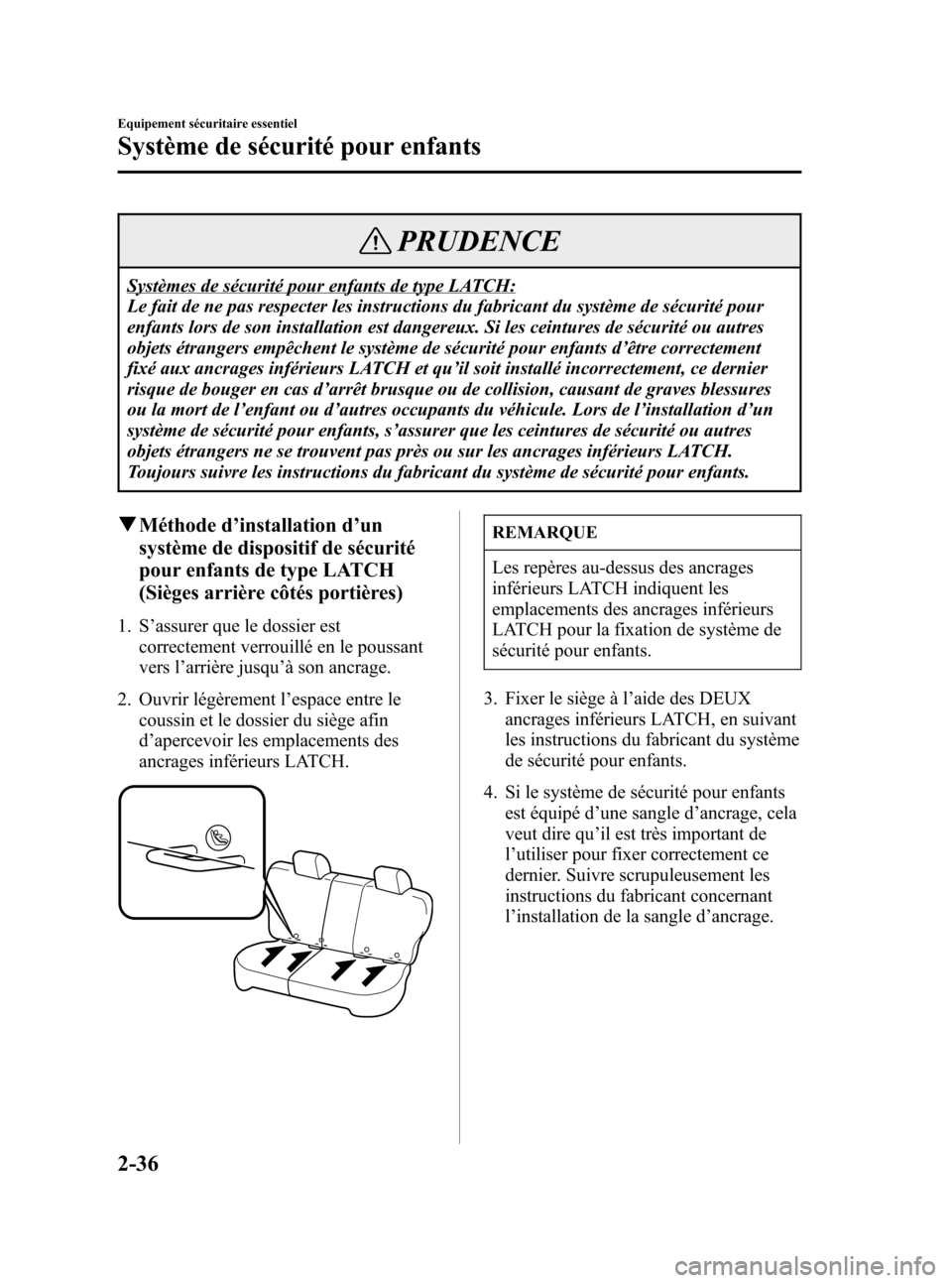 MAZDA MODEL 3 HATCHBACK 2005 Manuel du propriétaire (in French) Black plate (50,1)
PRUDENCE
Systèmes de sécurité pour enfants de type LATCH:
Le fait de ne pas respecter les instructions du fabricant du système de sécurité pour
enfants lors de son installatio MAZDA MODEL 3 HATCHBACK 2005 Manuel du propriétaire (in French) Black plate (50,1)
PRUDENCE
Systèmes de sécurité pour enfants de type LATCH:
Le fait de ne pas respecter les instructions du fabricant du système de sécurité pour
enfants lors de son installatio