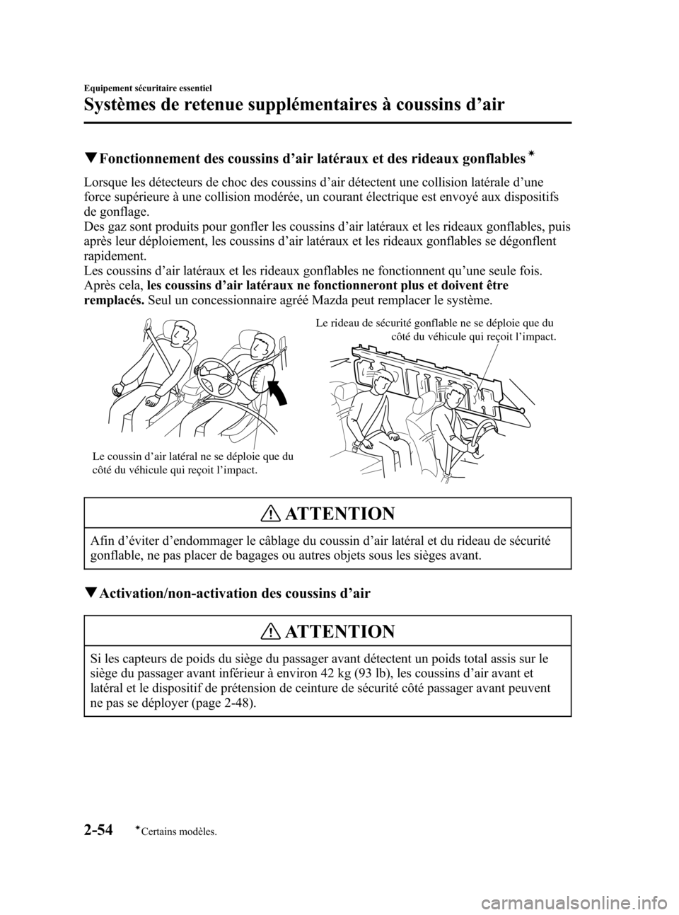 MAZDA MODEL 3 HATCHBACK 2005  Manuel du propriétaire (in French) Black plate (68,1)
qFonctionnement des coussins d’air latéraux et des rideaux gonflablesí
Lorsque les détecteurs de choc des coussins d’air détectent une collision latérale d’une
force sup�