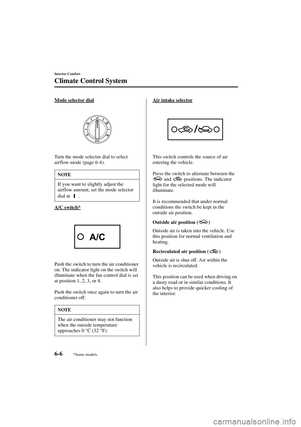 MAZDA MODEL 3 HATCHBACK 2004  Owners Manual (in English) 6-6
Interior Comfort
Climate Control System
Form No. 8S18-EA-03I
Mode selector dial
Turn the mode selector dial to select 
airflow mode (page 6-4).
A/C switch*
Push the switch to turn the air conditio