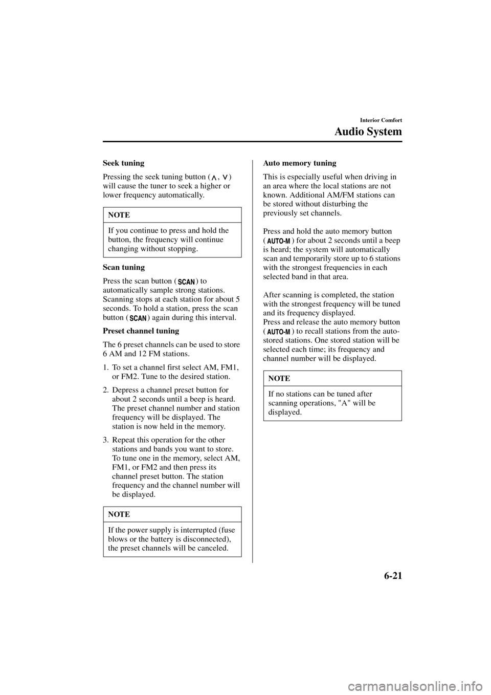 MAZDA MODEL 3 HATCHBACK 2004  Owners Manual (in English) 6-21
Interior Comfort
Au di o S ys t em
Form No. 8S18-EA-03I
Seek tuning
Pressing the seek tuning button ( ,  ) 
will cause the tuner to seek a higher or 
lower frequency automatically.
Scan tuning
Pr