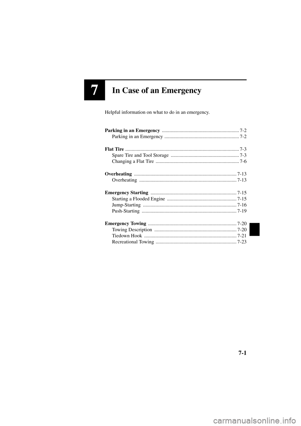 MAZDA MODEL 3 HATCHBACK 2004  Owners Manual (in English) 7-1
Form No. 8S18-EA-03I
7In Case of an Emergency
Helpful information on what to do in an emergency.
Parking in an Emergency 
............................................................. 7-2
Parking 