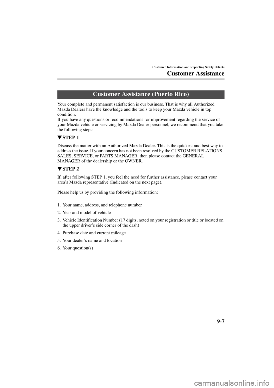 MAZDA MODEL 3 HATCHBACK 2004  Owners Manual (in English) 9-7
Customer Information and Reporting Safety Defects
Customer Assistance
Form No. 8S18-EA-03I
Your complete and permanent satisfaction is our business. That is why all Authorized 
Mazda Dealers have 