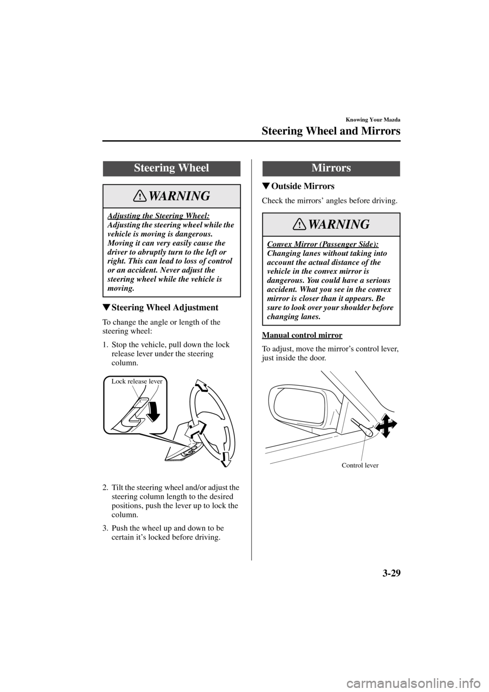 MAZDA MODEL 3 HATCHBACK 2004  Owners Manual (in English) 3-29
Knowing Your Mazda
Form No. 8S18-EA-03I
Steering Wheel and Mirrors
Steering Wheel Adjustment
To change the angle or length of the 
steering wheel:
1. Stop the vehicle, pull down the lock 
releas