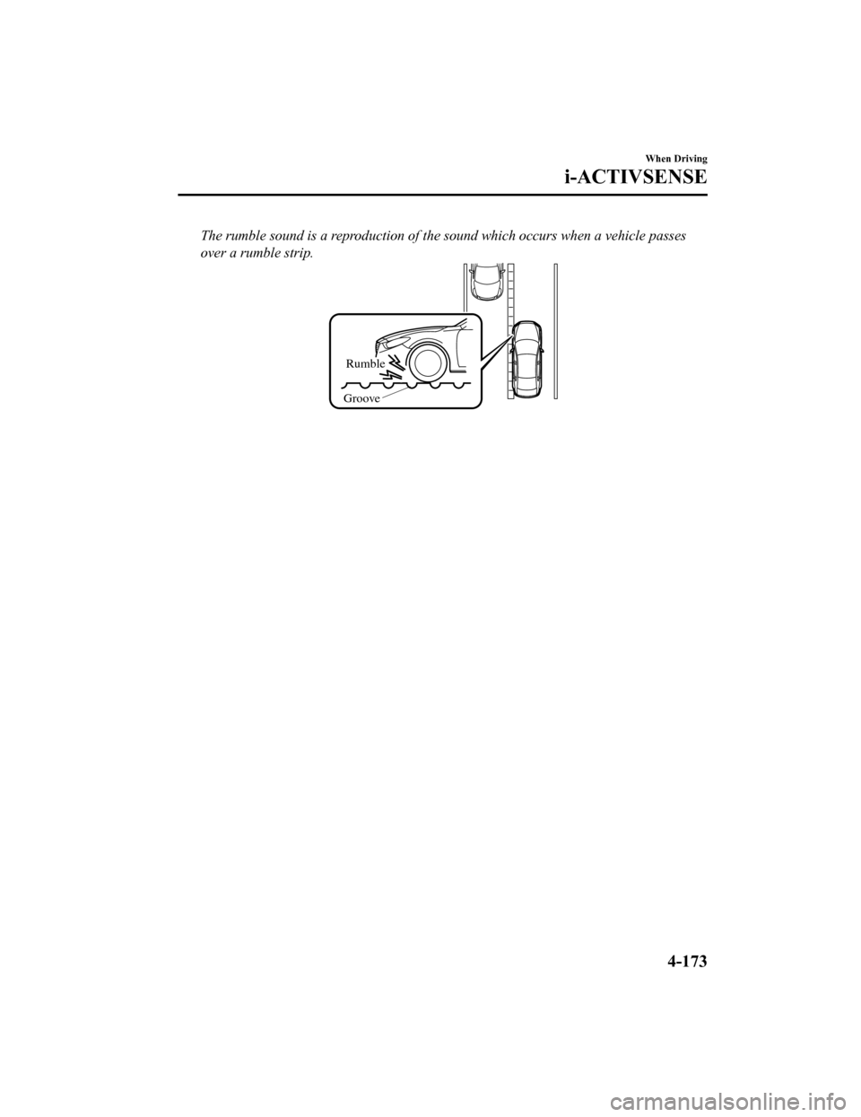MAZDA MODEL 6 2020  Owners Manual (in English) The rumble sound is a reproduction of the sound which occurs when a vehicle passes
over a rumble strip.
Rumble
Groove
When Driving
i-ACTIVSENSE
4-173
Mazda6_8HX3-EA-19I_Edition1_old 2019-6-18 9:25:17 