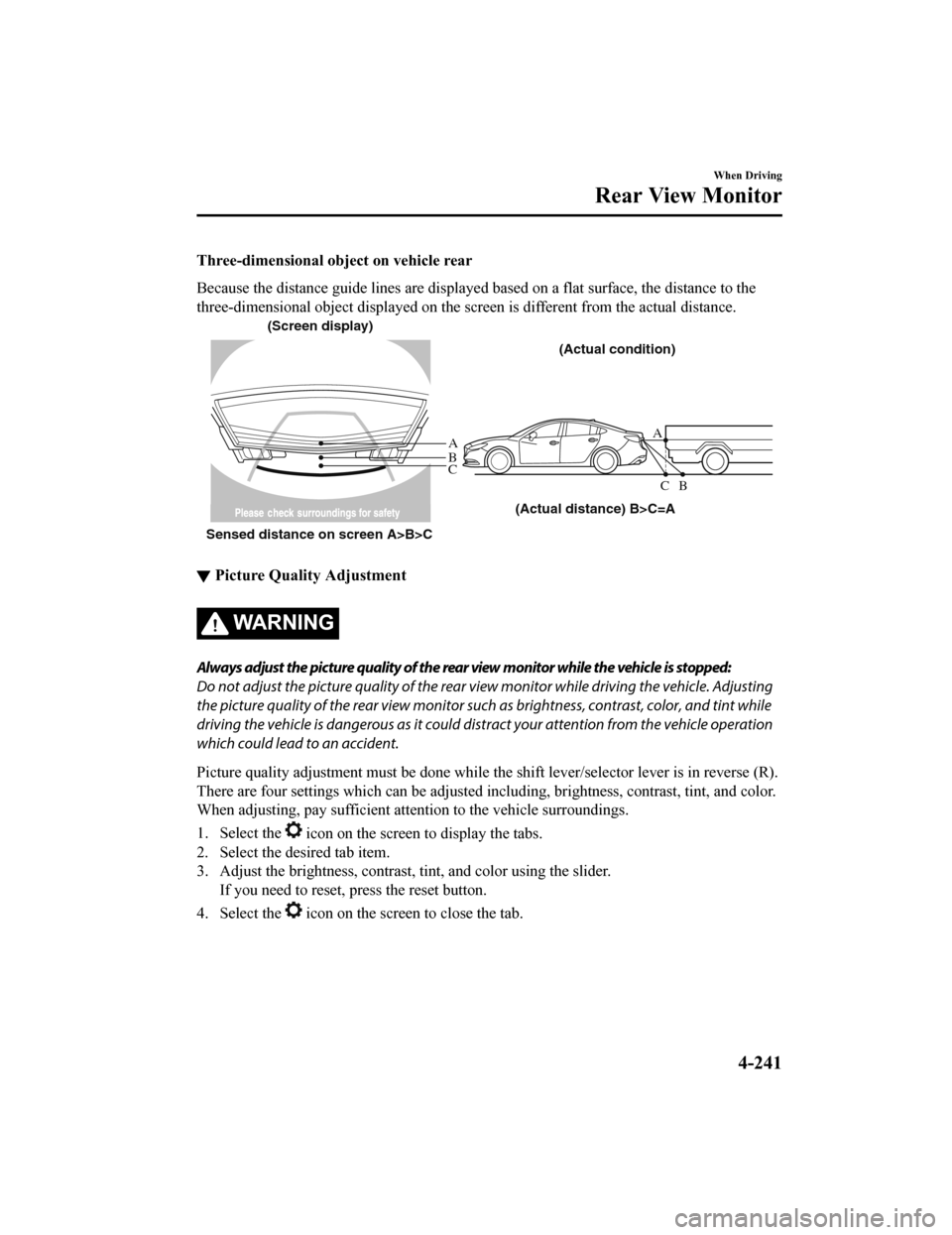 MAZDA MODEL 6 2020 Owners Manual (in English) Three-dimensional object on vehicle rear
Because the distance guide lines are displayed based on a flat surface, the distance to the
three-dimensional object displayed on the screen is different f ro MAZDA MODEL 6 2020 Owners Manual (in English) Three-dimensional object on vehicle rear
Because the distance guide lines are displayed based on a flat surface, the distance to the
three-dimensional object displayed on the screen is different f ro