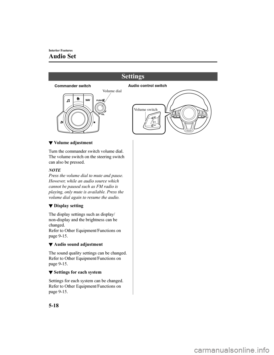 MAZDA MODEL 6 2020 Owners Manual (in English) Settings
Commander switchAudio control switch
Volume switch
Volume dial
▼Volume adjustment
Turn the commander switch volume dial.
The volume switch on the steering switch
can also be pressed.
NOTE
P MAZDA MODEL 6 2020 Owners Manual (in English) Settings
Commander switchAudio control switch
Volume switch
Volume dial
▼Volume adjustment
Turn the commander switch volume dial.
The volume switch on the steering switch
can also be pressed.
NOTE
P