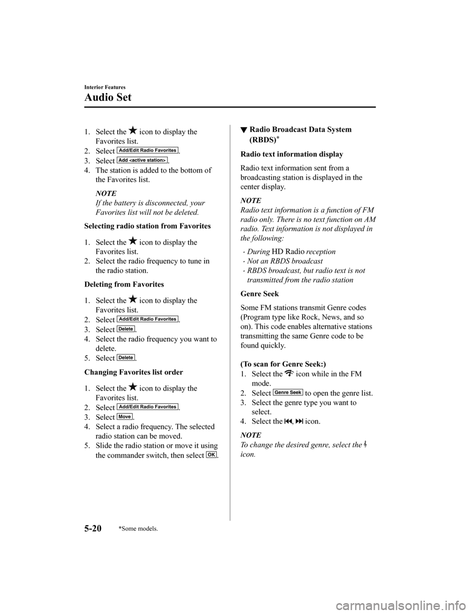 MAZDA MODEL 6 2020 Owners Manual (in English) 1. Select the icon to display the
Favorites list.
2. Select
.
3. Select
.
4. The station is added to the bottom of the Favorites list.
NOTE
If the battery is disconnected, your
Favorites list will MAZDA MODEL 6 2020 Owners Manual (in English) 1. Select the icon to display the
Favorites list.
2. Select
.
3. Select
.
4. The station is added to the bottom of the Favorites list.
NOTE
If the battery is disconnected, your
Favorites list will