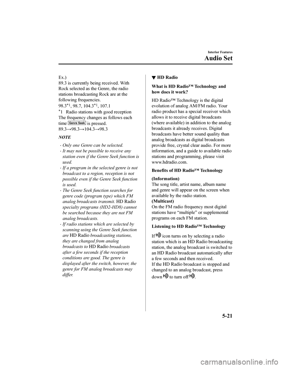 MAZDA MODEL 6 2020 Owners Manual (in English) Ex.)
89.3 is currently being received. With
Rock selected as the Genre, the radio
stations broadcasting Rock are at the
following frequencies.
98.3
*1, 98.7, 104.3*1, 107.1
*1 Radio stations with goo MAZDA MODEL 6 2020 Owners Manual (in English) Ex.)
89.3 is currently being received. With
Rock selected as the Genre, the radio
stations broadcasting Rock are at the
following frequencies.
98.3
*1, 98.7, 104.3*1, 107.1
*1 Radio stations with goo