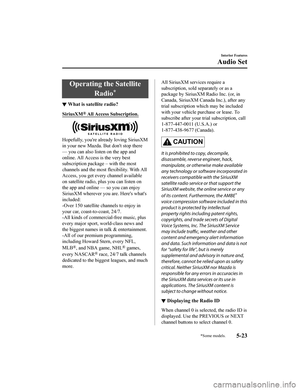 MAZDA MODEL 6 2020 Owners Manual (in English) Operating the SatelliteRadio
*
▼What is satellite radio?
SiriusXM® All Access Subscription.
Hopefully, youre already loving SiriusXM
in your new Mazda. But dont stop there
— you can also listen MAZDA MODEL 6 2020 Owners Manual (in English) Operating the SatelliteRadio
*
▼What is satellite radio?
SiriusXM® All Access Subscription.
Hopefully, youre already loving SiriusXM
in your new Mazda. But dont stop there
— you can also listen