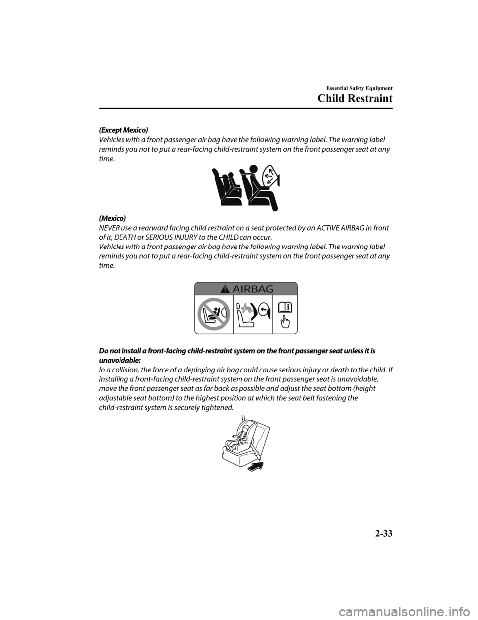 MAZDA MODEL 6 2020   (in English) Service Manual (Except Mexico)
Vehicles with a front passenger air bag have the following warning label. The warning label
reminds you not to put a rear-facing child-restraint system on the front passenger seat at a