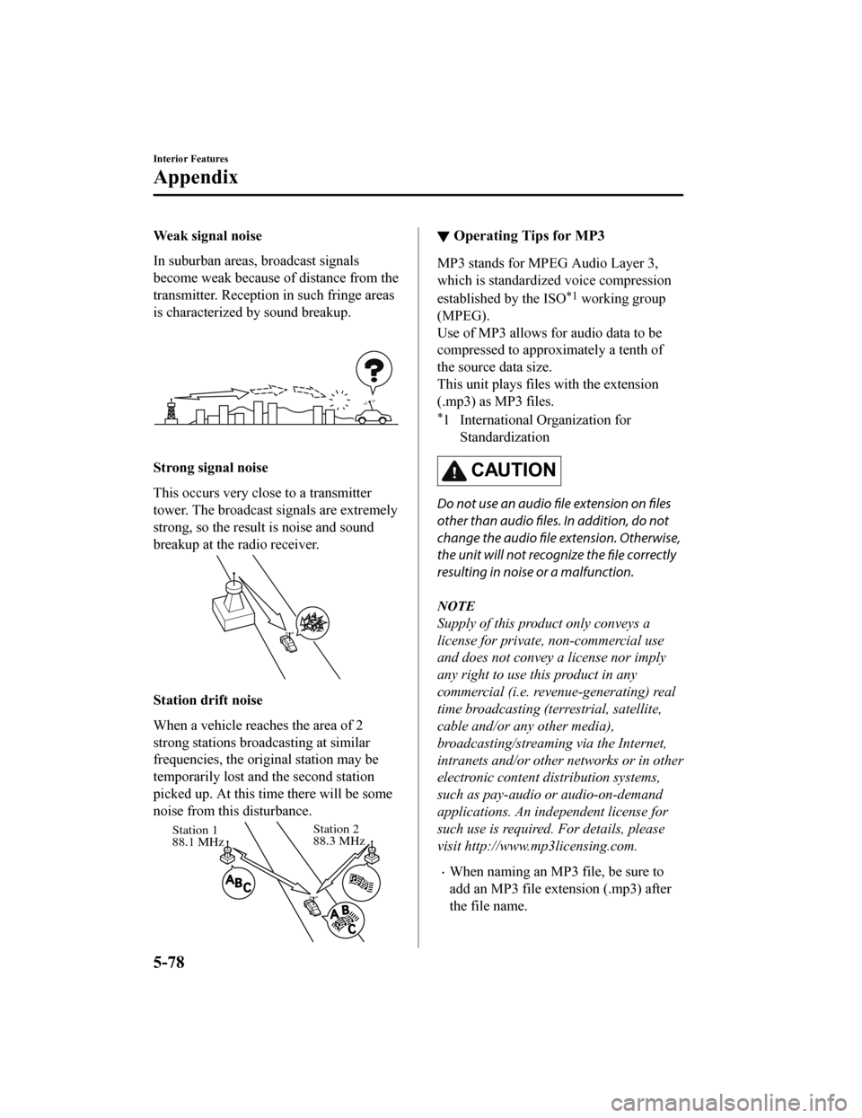 MAZDA MODEL 6 2020 Owners Manual (in English) Weak signal noise
In suburban areas, broadcast signals
become weak because of distance from the
transmitter. Reception in such fringe areas
is characterized by sound breakup.
Strong signal noise
This MAZDA MODEL 6 2020 Owners Manual (in English) Weak signal noise
In suburban areas, broadcast signals
become weak because of distance from the
transmitter. Reception in such fringe areas
is characterized by sound breakup.
Strong signal noise
This