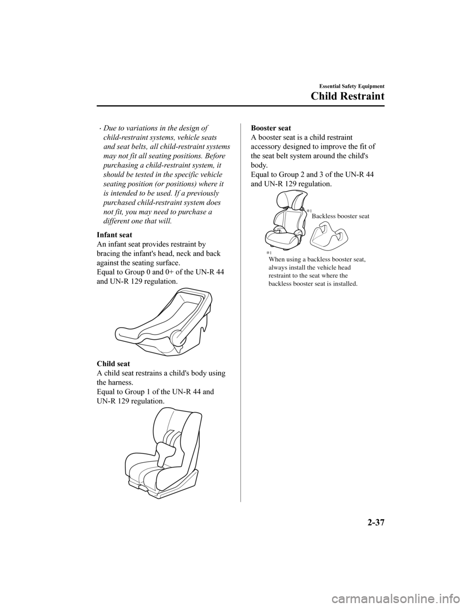 MAZDA MODEL 6 2020 (in English) Workshop Manual Due to variations in the design of
child-restraint systems, vehicle seats
and seat belts, all child-restraint systems
may not fit all seating positions. Before
purchasing a child-restraint system, MAZDA MODEL 6 2020 (in English) Workshop Manual Due to variations in the design of
child-restraint systems, vehicle seats
and seat belts, all child-restraint systems
may not fit all seating positions. Before
purchasing a child-restraint system,