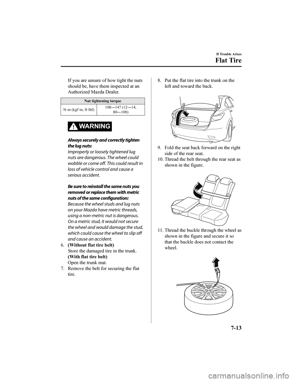 MAZDA MODEL 6 2020  Owners Manual (in English) If you are unsure of how tight the nuts
should be, have them inspected at an
Authorized Mazda Dealer.
Nut tightening torque
N·m (kgf·m, ft·lbf) 108―147 (12―14,
80―108)
WA R N I N G
Always sec