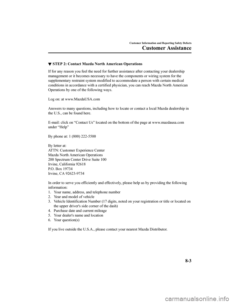 MAZDA MODEL 6 2020 Owners Manual (in English) ▼STEP 2: Contact Mazda No
rth American Operations
If for any reason you feel the need for further assistance afte r contacting your dealership
management or it becomes necessary to have the componen MAZDA MODEL 6 2020 Owners Manual (in English) ▼STEP 2: Contact Mazda No
rth American Operations
If for any reason you feel the need for further assistance afte r contacting your dealership
management or it becomes necessary to have the componen