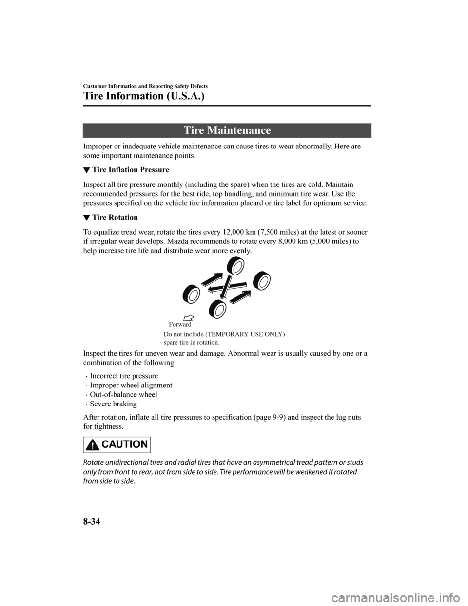 MAZDA MODEL 6 2020 Owners Manual (in English) Tire Maintenance
Improper or inadequate vehicle maintenance can cause tires to wear abnormally. Here are
some important maintenance points:
▼ Tire Inflation Pressure
Inspect all tire pressure monthl MAZDA MODEL 6 2020 Owners Manual (in English) Tire Maintenance
Improper or inadequate vehicle maintenance can cause tires to wear abnormally. Here are
some important maintenance points:
▼ Tire Inflation Pressure
Inspect all tire pressure monthl