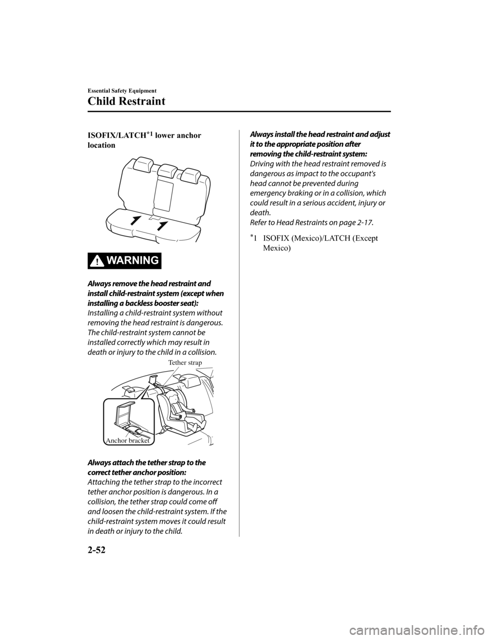 MAZDA MODEL 6 2020 (in English) Repair Manual ISOFIX/LATCH*1 lower anchor
location
WA R N I N G
Always remove the head restraint and
install child-restraint system (except when
installing a backless booster seat):
Installing a child-restraint sys MAZDA MODEL 6 2020 (in English) Repair Manual ISOFIX/LATCH*1 lower anchor
location
WA R N I N G
Always remove the head restraint and
install child-restraint system (except when
installing a backless booster seat):
Installing a child-restraint sys
