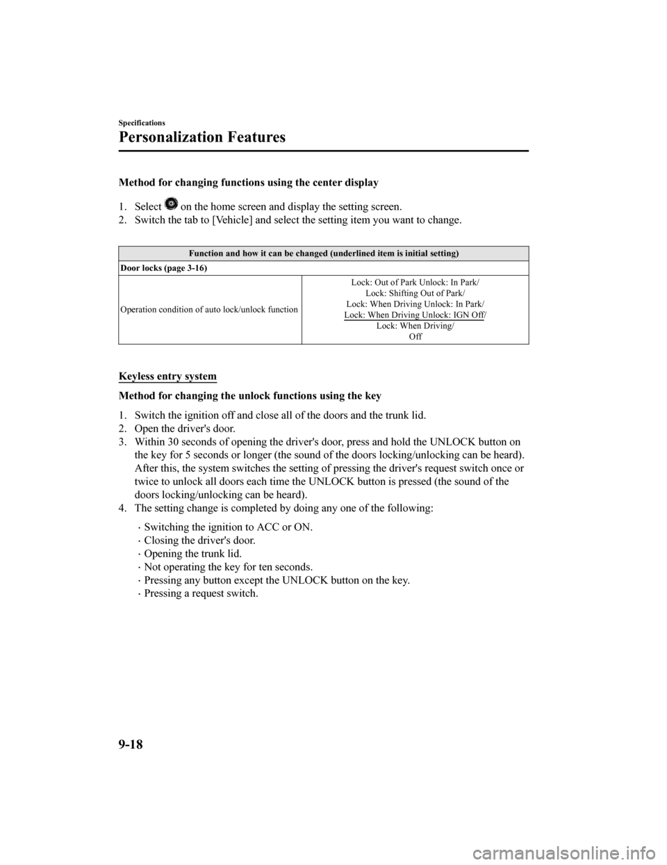 MAZDA MODEL 6 2020  Owners Manual (in English) Method for changing functions using the center display
1. Select 
 on the home screen and display the setting screen.
2. Switch the tab to [Vehicle] and  select the setting item you want to change.
 

