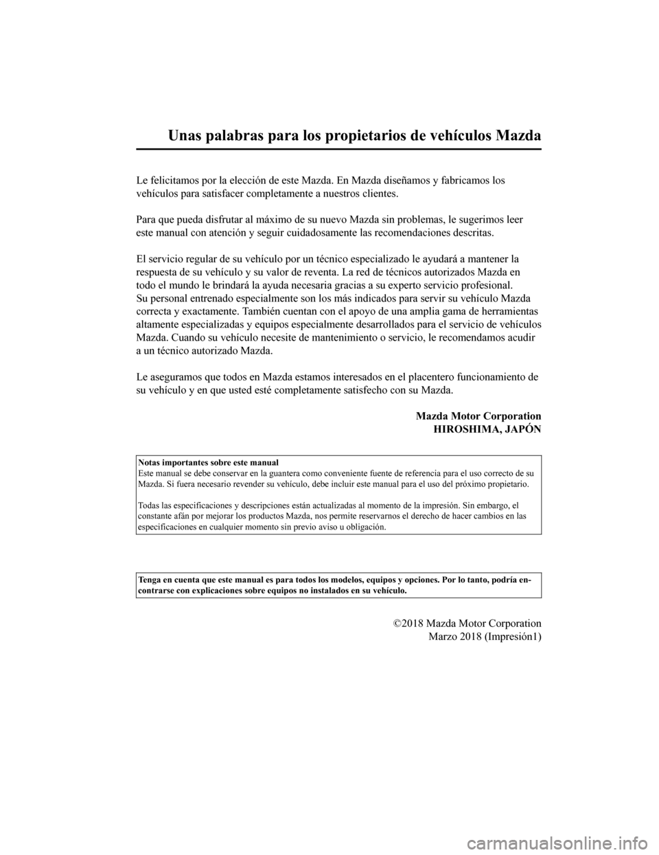 MAZDA MODEL 6 2020  Manual del propietario (in Spanish) Le felicitamos por la elección de este Mazda. En Mazda diseñamos y fabricamos los
vehículos para satisfacer completamente a nuestros clientes.
 
Para que pueda disfrutar al máximo de su nuevo Mazd