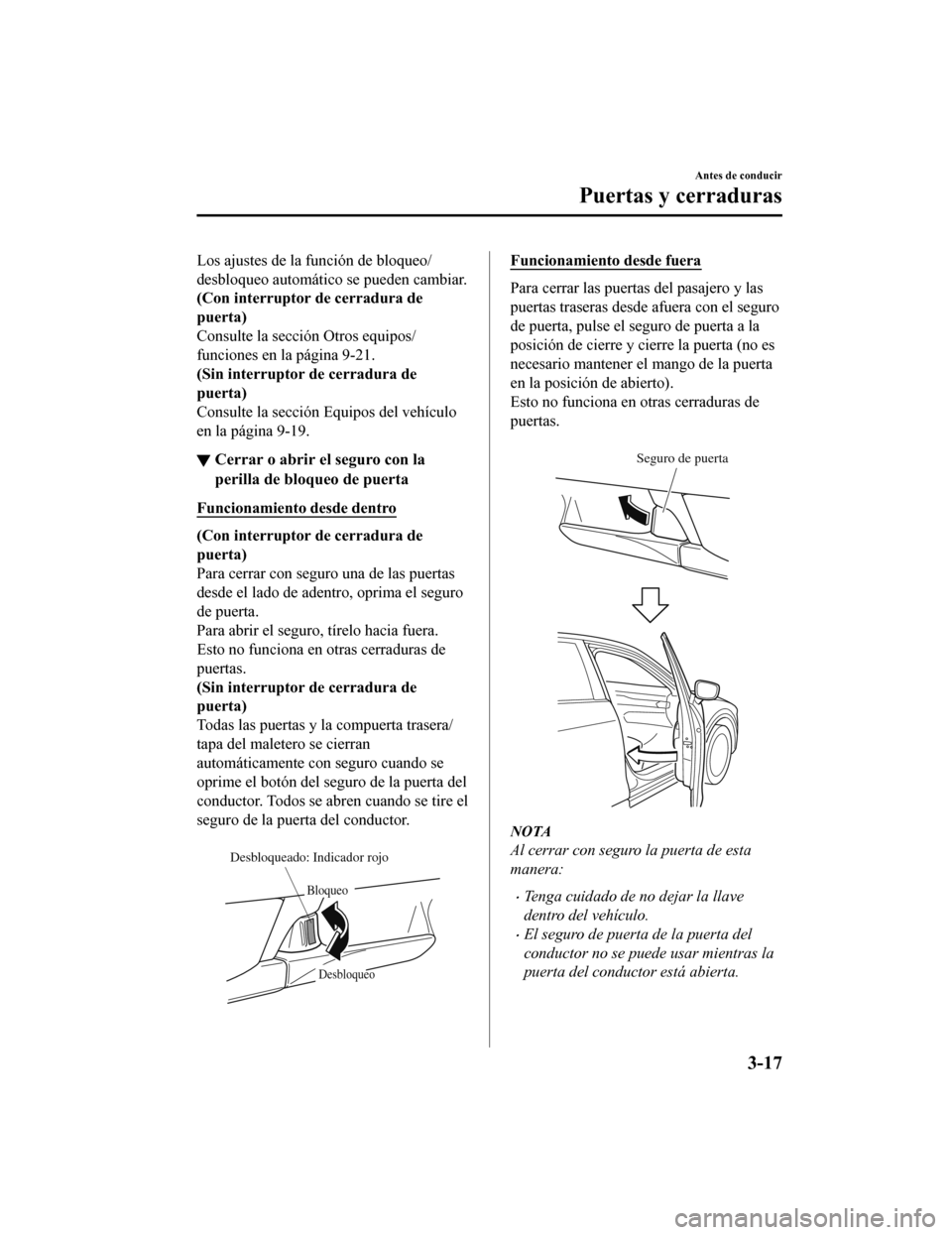 MAZDA MODEL 6 2020 Manual del propietario (in Spanish) Los ajustes de la función de bloqueo/
desbloqueo automático se pueden cambiar.
(Con interruptor de cerradura de
puerta)
Consulte la sección Otros equipos/
funciones en la página 9-21.
(Sin interru MAZDA MODEL 6 2020 Manual del propietario (in Spanish) Los ajustes de la función de bloqueo/
desbloqueo automático se pueden cambiar.
(Con interruptor de cerradura de
puerta)
Consulte la sección Otros equipos/
funciones en la página 9-21.
(Sin interru