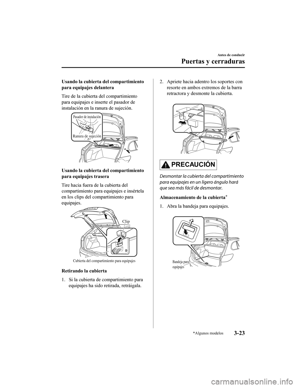 MAZDA MODEL 6 2020 Manual del propietario (in Spanish) Usando la cubierta del compartimiento
para equipajes delantera
Tire de la cubierta del compartimiento
para equipajes e inserte el pasador de
instalación en la ranura de sujeción.
Ranura de sujeción MAZDA MODEL 6 2020 Manual del propietario (in Spanish) Usando la cubierta del compartimiento
para equipajes delantera
Tire de la cubierta del compartimiento
para equipajes e inserte el pasador de
instalación en la ranura de sujeción.
Ranura de sujeción
