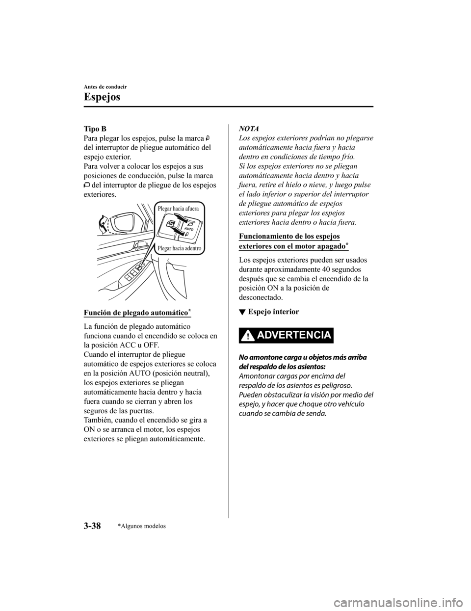 MAZDA MODEL 6 2020 Manual del propietario (in Spanish) Tipo B
Para plegar los espejos, pulse la marca
del interruptor de pliegue automático del
espejo exterior.
Para volver a colocar los espejos a sus
posiciones de conducción, pulse la marca
del inter MAZDA MODEL 6 2020 Manual del propietario (in Spanish) Tipo B
Para plegar los espejos, pulse la marca
del interruptor de pliegue automático del
espejo exterior.
Para volver a colocar los espejos a sus
posiciones de conducción, pulse la marca
del inter
