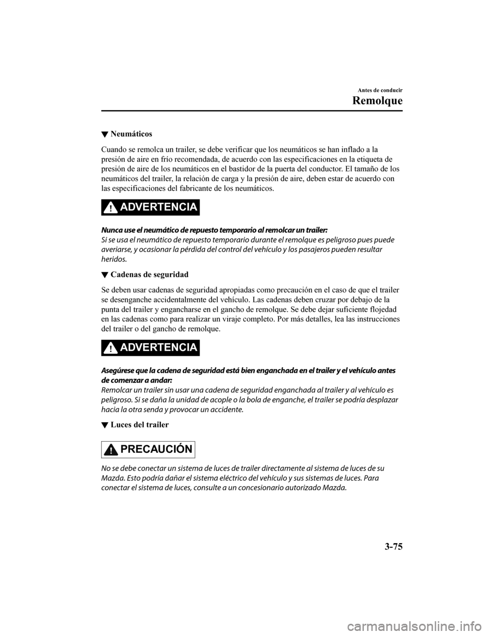 MAZDA MODEL 6 2020 Manual del propietario (in Spanish) ▼Neumáticos
Cuando se remolca un trailer, se debe verificar que los neumáti
cos se han inflado a la
presión de aire en frío recomendada, de acuerdo con las especif icaciones en la etiqueta de
pr MAZDA MODEL 6 2020 Manual del propietario (in Spanish) ▼Neumáticos
Cuando se remolca un trailer, se debe verificar que los neumáti
cos se han inflado a la
presión de aire en frío recomendada, de acuerdo con las especif icaciones en la etiqueta de
pr