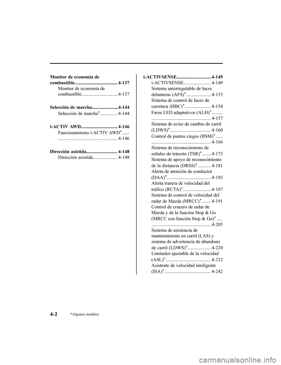 MAZDA MODEL 6 2020  Manual del propietario (in Spanish) Monitor de economía de
combustible.................................... 4-137Monitor de economía de
combustible...............................4-137
Selección de marcha......................4-144 Sel