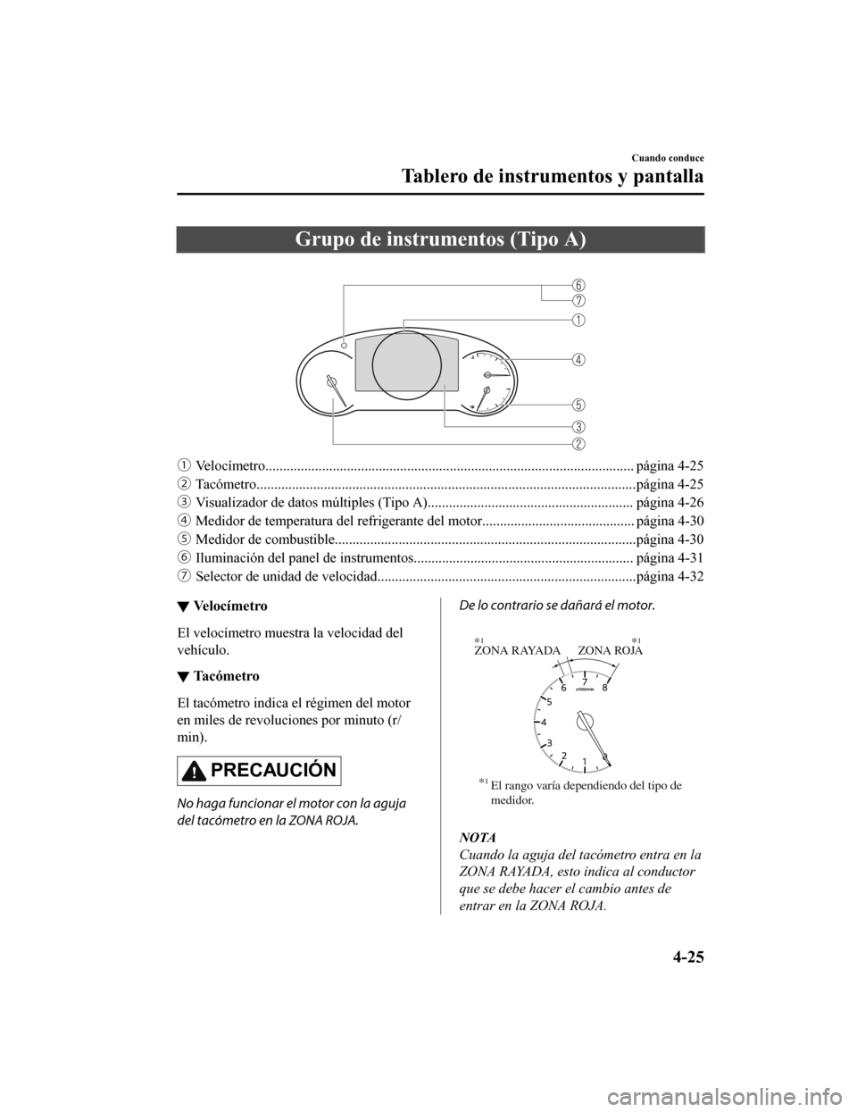 MAZDA MODEL 6 2020  Manual del propietario (in Spanish) Grupo de instrumentos (Tipo A)
 
ƒVelocímetro........................................................................................................ página 4-25
„ Tacómetro...................