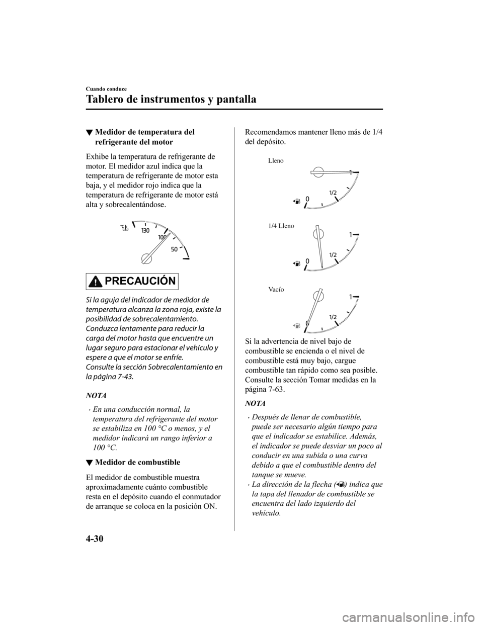 MAZDA MODEL 6 2020 Manual del propietario (in Spanish) ▼Medidor de temperatura del
refrigerante del motor
Exhibe la temperatura de refrigerante de
motor. El medidor azul indica que la
temperatura de refrigerante de motor esta
baja, y el medidor rojo ind MAZDA MODEL 6 2020 Manual del propietario (in Spanish) ▼Medidor de temperatura del
refrigerante del motor
Exhibe la temperatura de refrigerante de
motor. El medidor azul indica que la
temperatura de refrigerante de motor esta
baja, y el medidor rojo ind