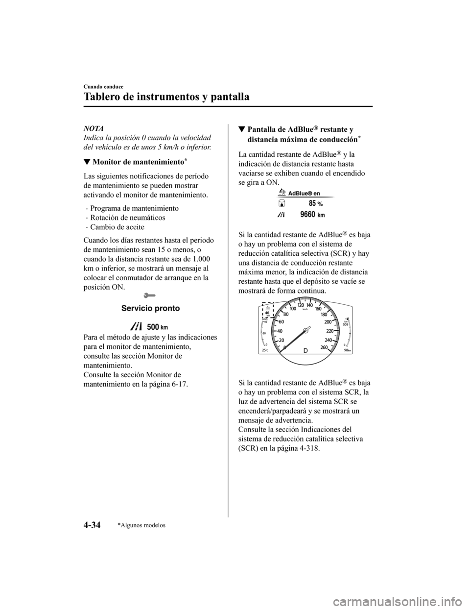 MAZDA MODEL 6 2020  Manual del propietario (in Spanish) NOTA
Indica la posición 0 cuando la velocidad
del vehículo es de unos 5 km/h o inferior.
▼Monitor de mantenimiento*
Las siguientes notificaciones de período
de mantenimiento se pueden mostrar
act