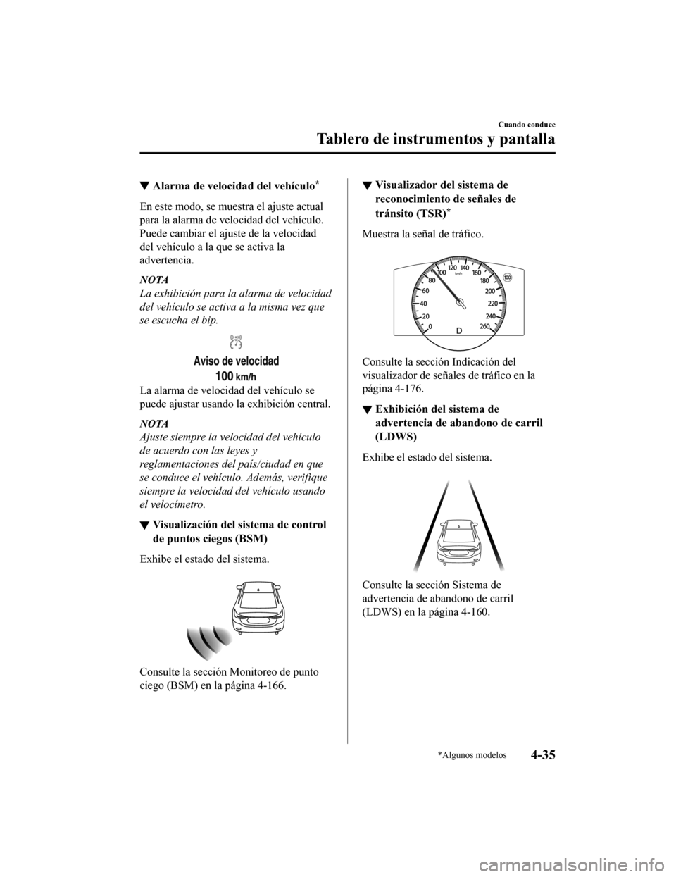 MAZDA MODEL 6 2020  Manual del propietario (in Spanish) ▼Alarma de velocidad del vehículo*
En este modo, se muestra el ajuste actual
para la alarma de velocidad del vehículo.
Puede cambiar el ajuste de la velocidad
del vehículo a la que se activa la
a