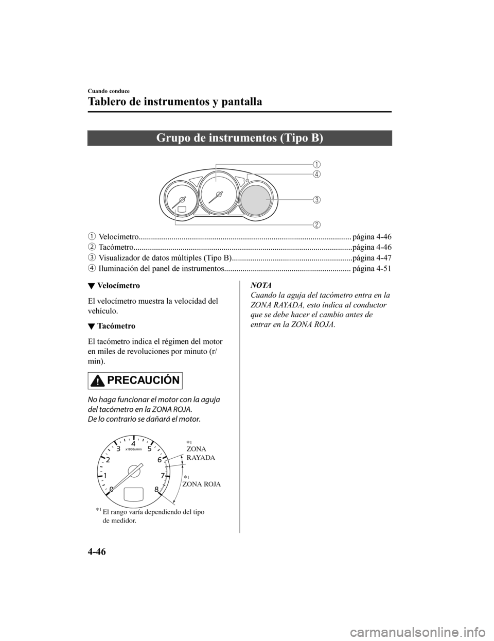 MAZDA MODEL 6 2020  Manual del propietario (in Spanish) Grupo de instrumentos (Tipo B)
 
ƒVelocímetro........................................................................................................ página 4-46
„ Tacómetro...................