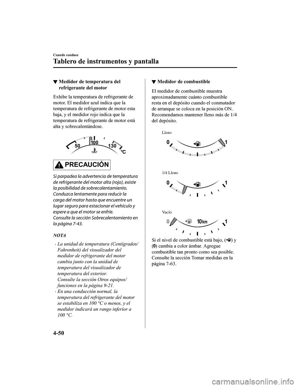 MAZDA MODEL 6 2020 Manual del propietario (in Spanish) ▼Medidor de temperatura del
refrigerante del motor
Exhibe la temperatura de refrigerante de
motor. El medidor azul indica que la
temperatura de refrigerante de motor esta
baja, y el medidor rojo ind MAZDA MODEL 6 2020 Manual del propietario (in Spanish) ▼Medidor de temperatura del
refrigerante del motor
Exhibe la temperatura de refrigerante de
motor. El medidor azul indica que la
temperatura de refrigerante de motor esta
baja, y el medidor rojo ind
